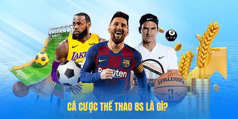 Tìm hiểu cá cược thể thao 8s là gì?