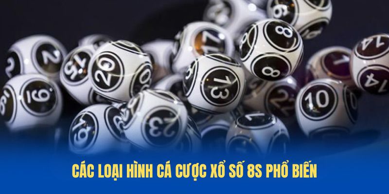 Các loại hình Cá cược xổ số 8S phổ biến