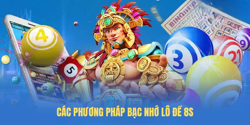 Các phương pháp Bạc nhớ lô đề 8S