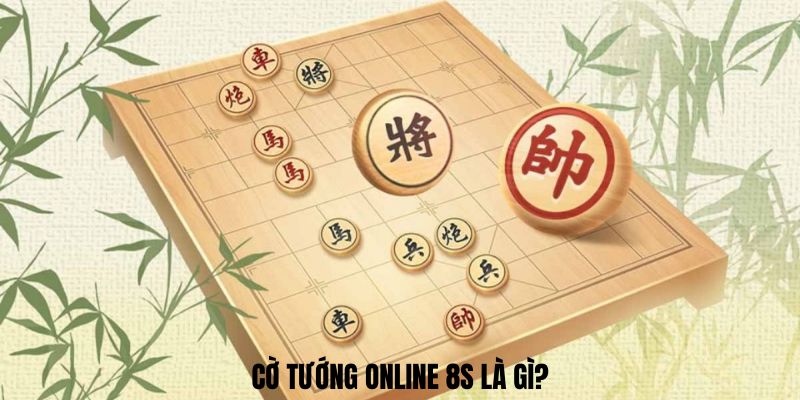 Cờ tướng online 8s là gì?