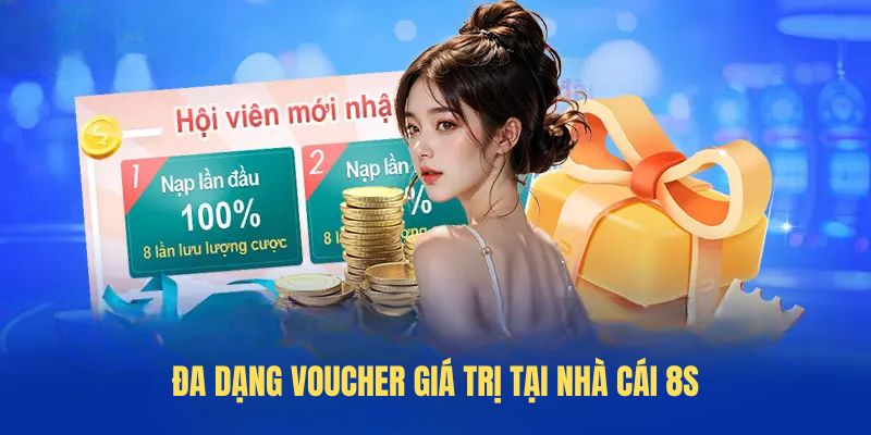 Đa dạ voucher khuyến mãi khủng tại nhà cái 8S