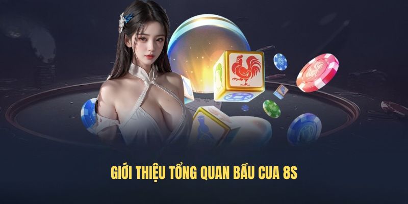 Giới thiệu tổng quan Bầu cua 8s