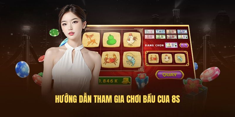 Hướng dẫn tham gia chơi Bầu cua 8s