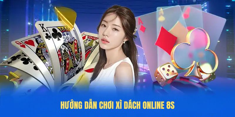 Hướng dẫn chơi Xì dách online 8S