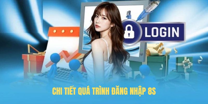 Chi tiết quá trình Đăng nhập 8S