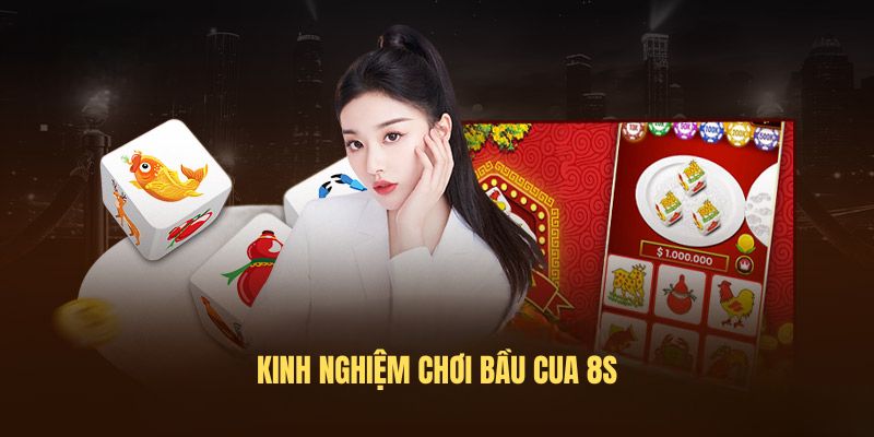 Kinh nghiệm chơi Bầu cua 8s