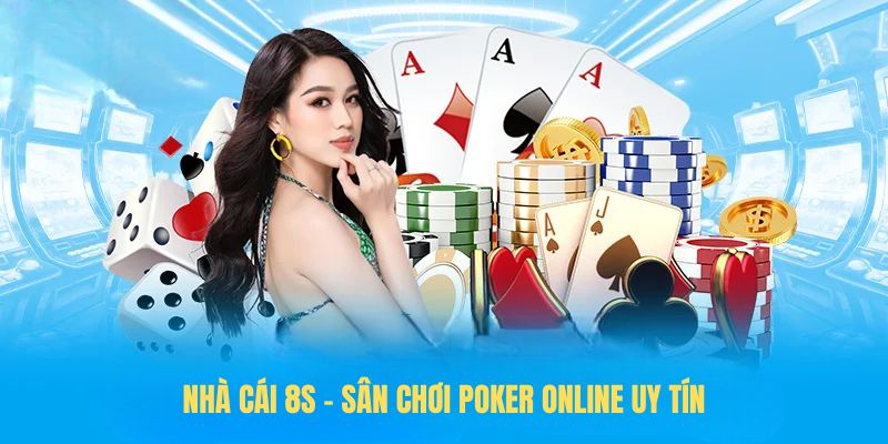 Nhà cái 8S - Sân chơi Poker online uy tín