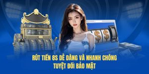 rút tiền 8s dễ dàng và nhanh chóng tuyệt đối bảo mật