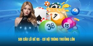 Soi cầu lô đề 8S - Cơ hộ trúng thưởng lớn