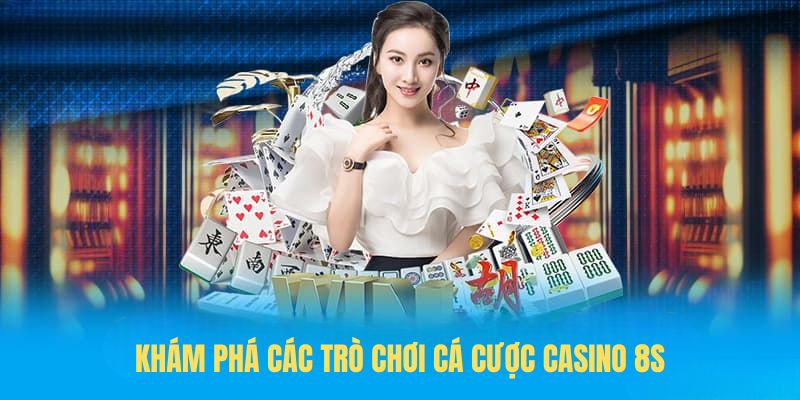 Khám phá các trò chơi Cá cược casino 8S