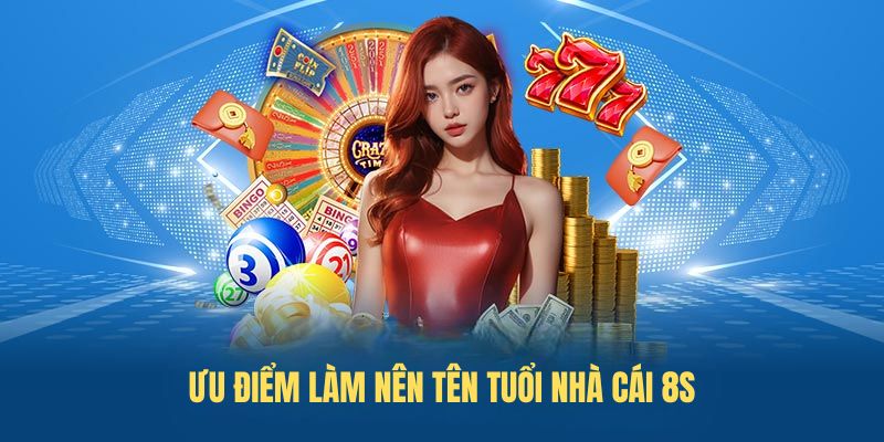 Điểm mạnh làm nên tên tuổi nhà cái 8S