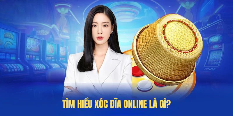 Tìm hiểu xóc đĩa online là gì?